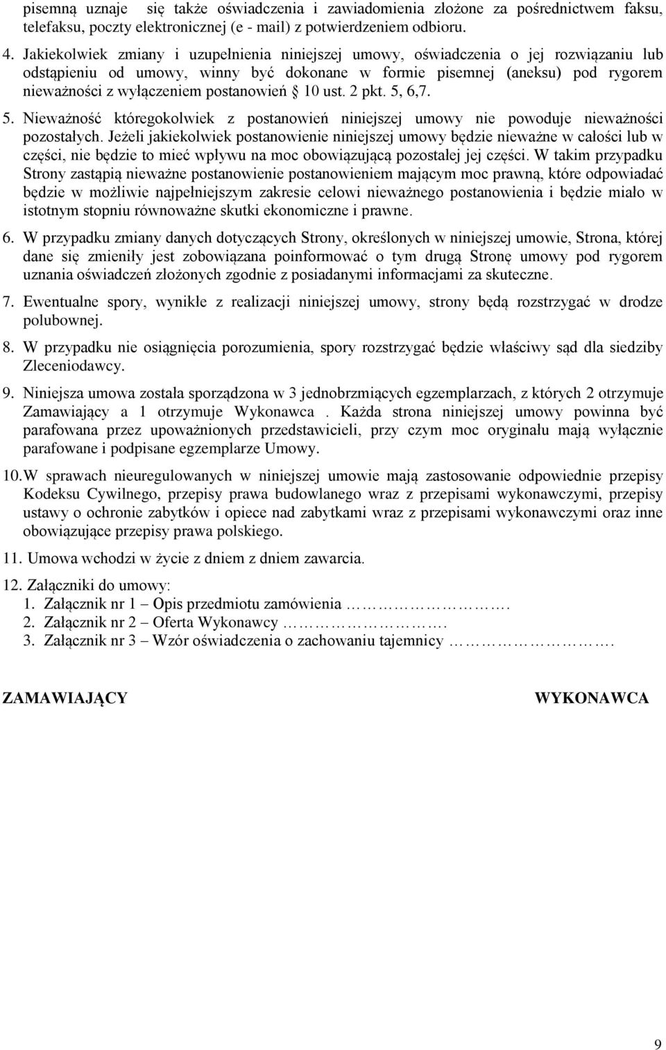 postanowień 10 ust. 2 pkt. 5, 6,7. 5. Nieważność któregokolwiek z postanowień niniejszej umowy nie powoduje nieważności pozostałych.