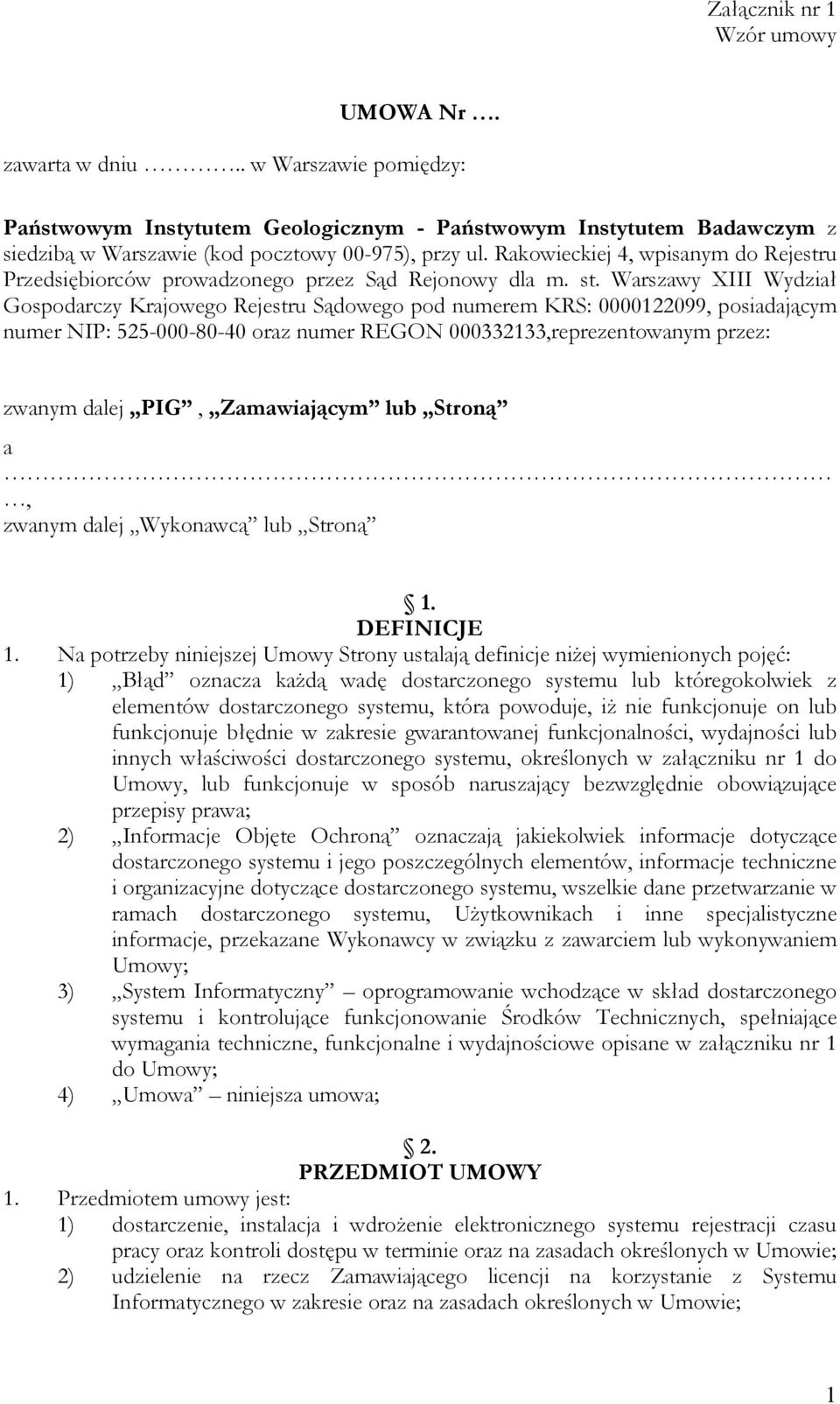 Warszawy XIII Wydział Gospodarczy Krajowego Rejestru Sądowego pod numerem KRS: 0000122099, posiadającym numer NIP: 525-000-80-40 oraz numer REGON 000332133,reprezentowanym przez: zwanym dalej PIG,