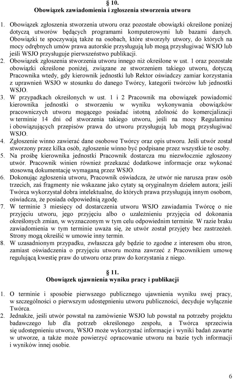 Obowiązki te spoczywają także na osobach, które stworzyły utwory, do których na mocy odrębnych umów prawa autorskie przysługują lub mogą przysługiwać WSJO lub jeśli WSJO przysługuje pierwszeństwo
