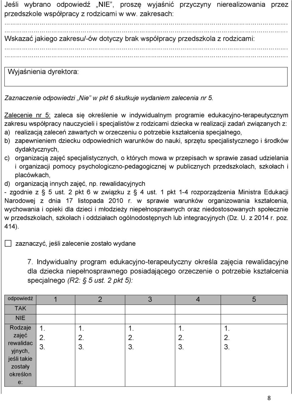 Zalecenie nr 5: zaleca się określenie w indywidualnym programie edukacyjno-terapeutycznym zakresu współpracy nauczycieli i specjalistów z rodzicami dziecka w realizacji zadań związanych z: a)