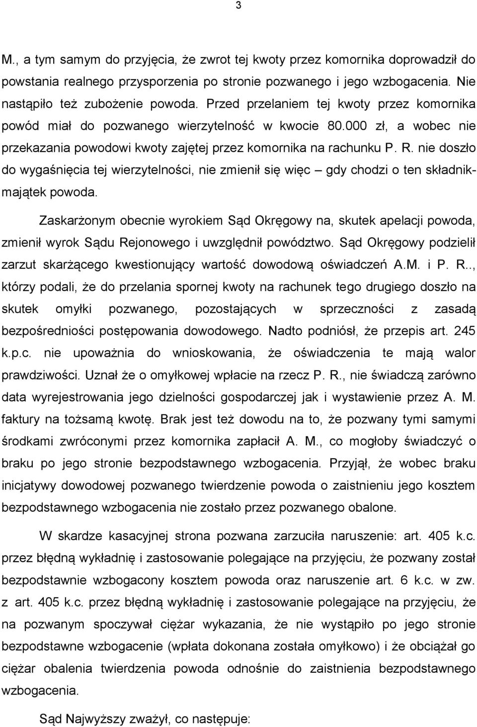 nie doszło do wygaśnięcia tej wierzytelności, nie zmienił się więc gdy chodzi o ten składnikmajątek powoda.