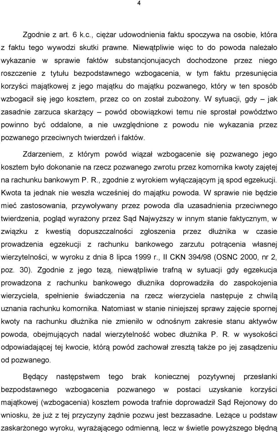 majątkowej z jego majątku do majątku pozwanego, który w ten sposób wzbogacił się jego kosztem, przez co on został zubożony.