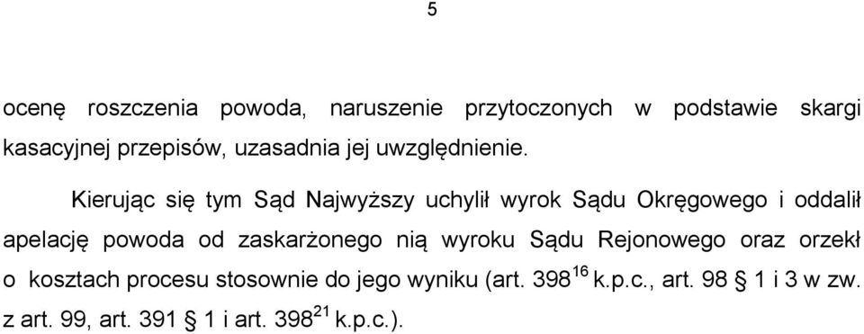 Kierując się tym Sąd Najwyższy uchylił wyrok Sądu Okręgowego i oddalił apelację powoda od