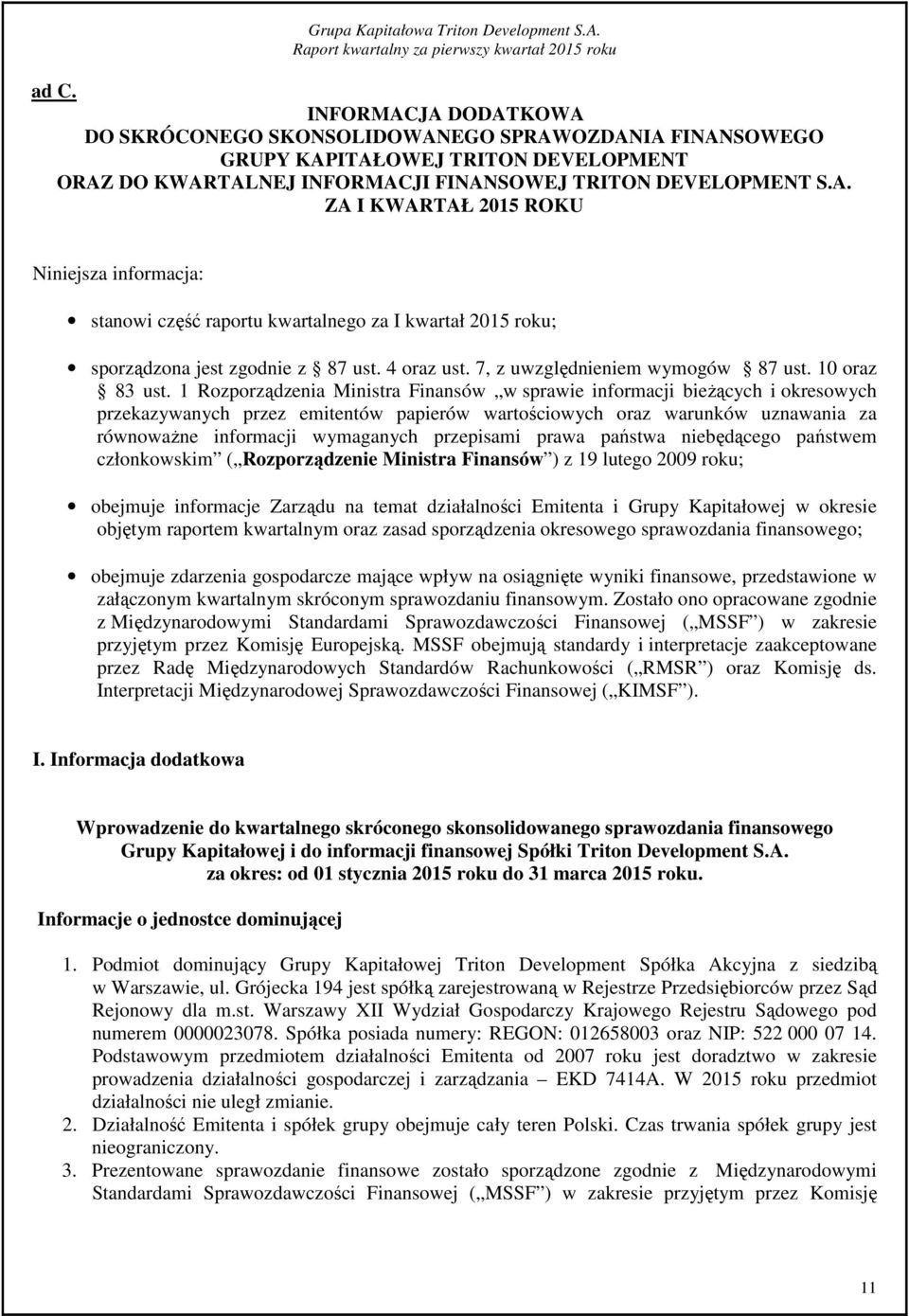 1 Rozporządzenia Ministra Finansów w sprawie informacji bieżących i okresowych przekazywanych przez emitentów papierów wartościowych oraz warunków uznawania za równoważne informacji wymaganych