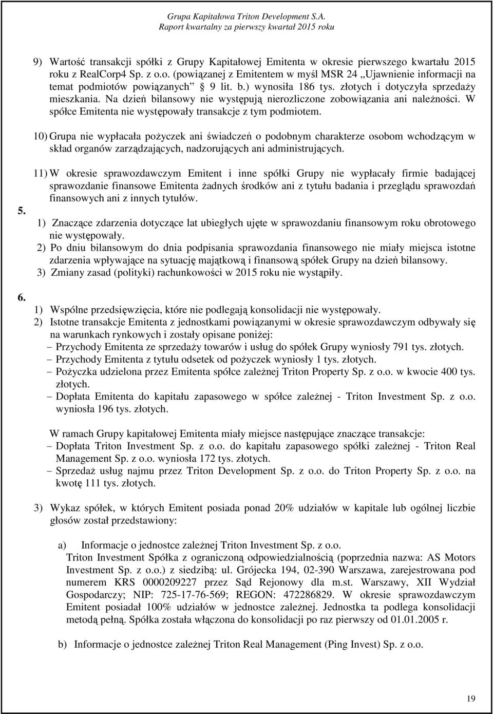 W spółce Emitenta nie występowały transakcje z tym podmiotem.