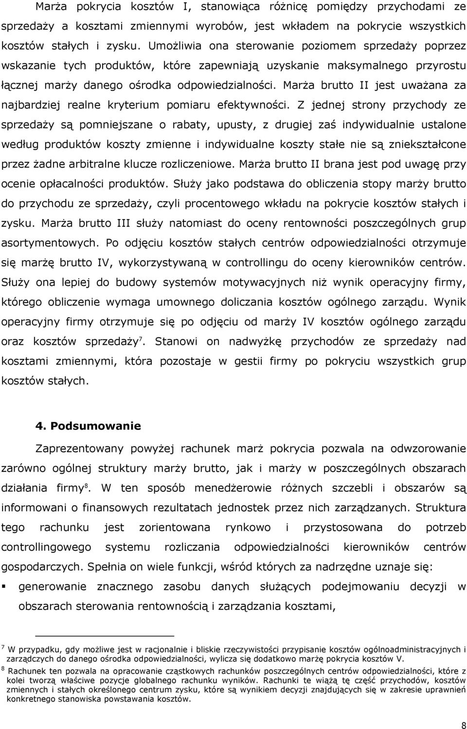 Marża brutto II jest uważana za najbardziej realne kryterium pomiaru efektywności.