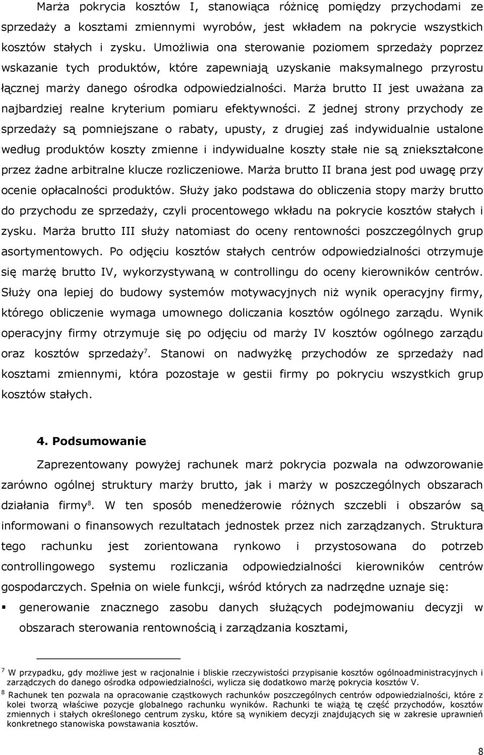 Marża brutto II jest uważana za najbardziej realne kryterium pomiaru efektywności.