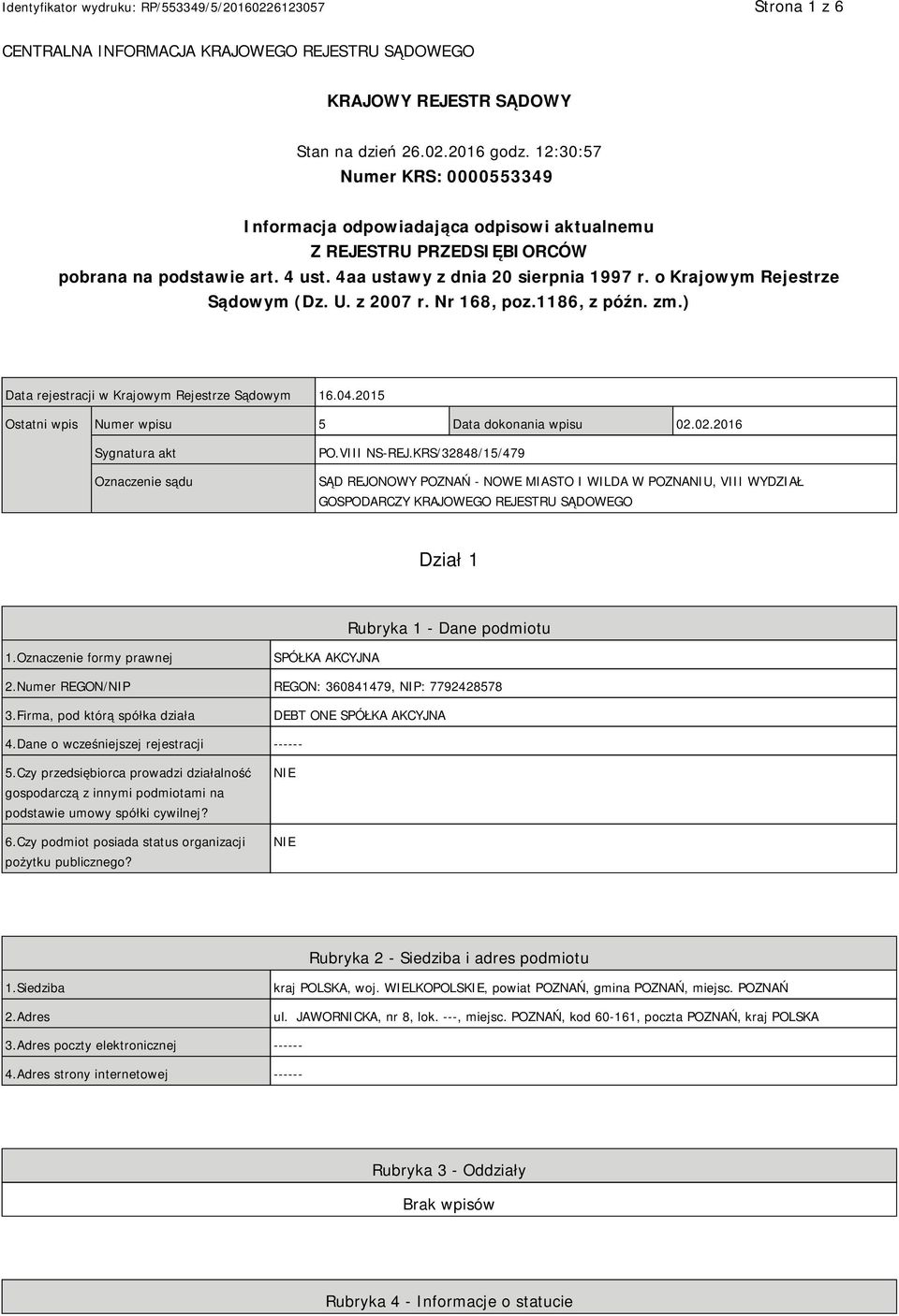 o Krajowym Rejestrze Sądowym (Dz. U. z 2007 r. Nr 168, poz.1186, z późn. zm.) Data rejestracji w Krajowym Rejestrze Sądowym 16.04.2015 Ostatni wpis Numer wpisu 5 Data dokonania wpisu 02.