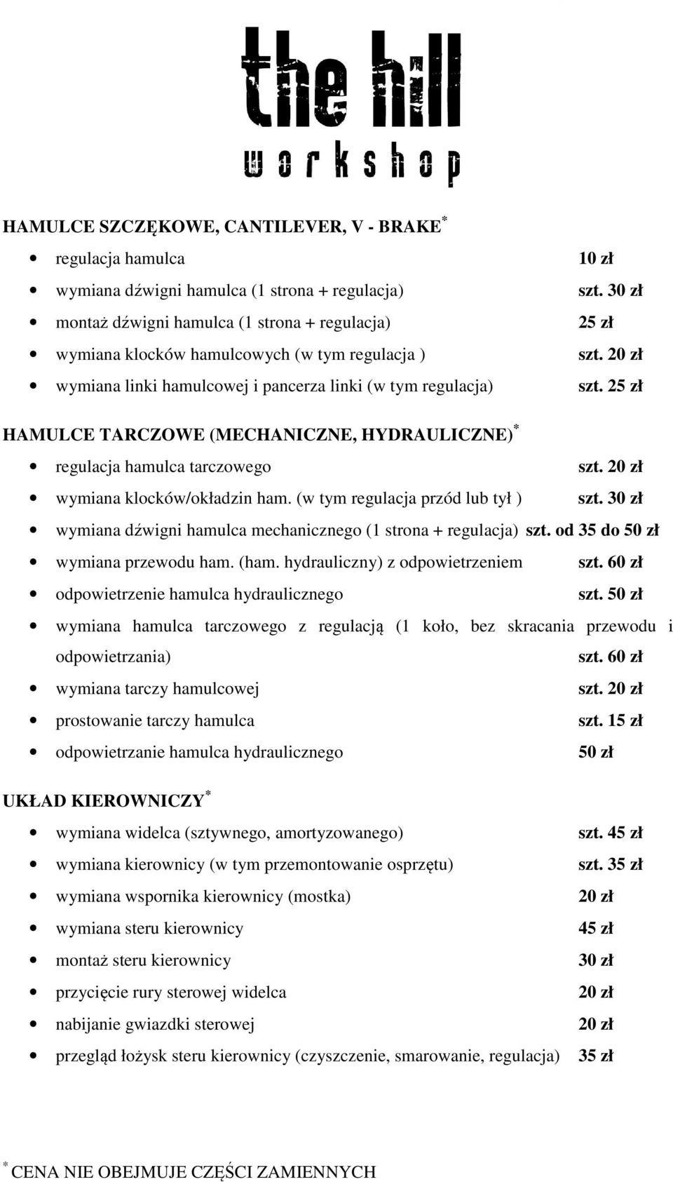 25 zł HAMULCE TARCZOWE (MECHANICZNE, HYDRAULICZNE) regulacja hamulca tarczowego szt. 20 zł wymiana klocków/okładzin ham. (w tym regulacja przód lub tył ) szt.