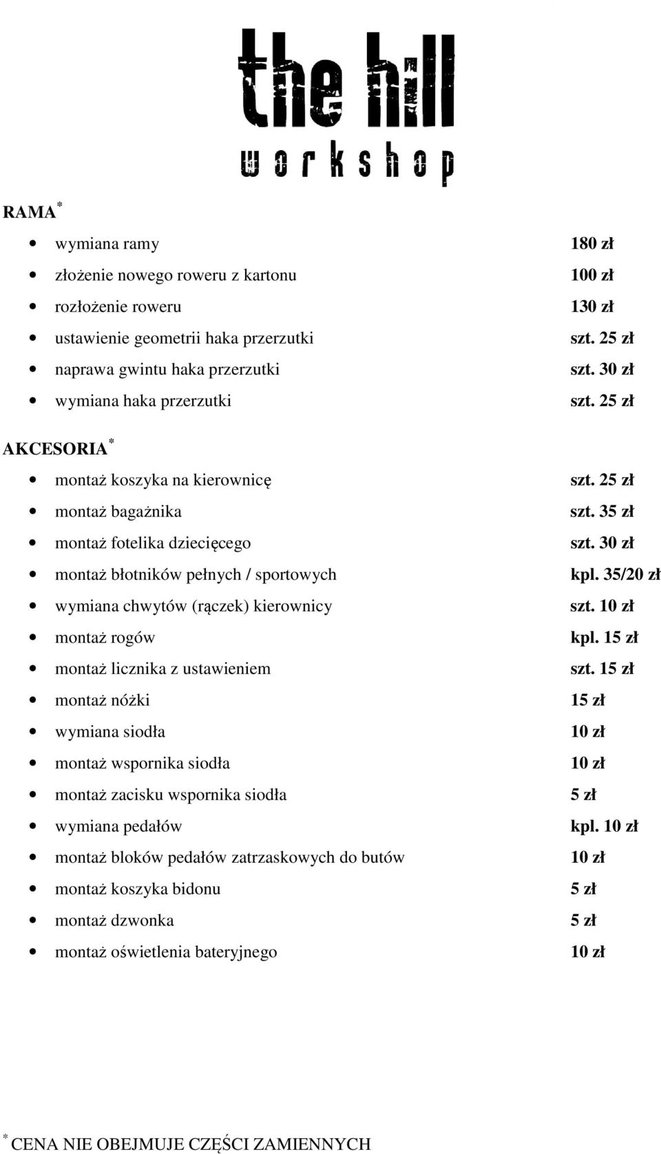 30 zł montaż błotników pełnych / sportowych kpl. 35/20 zł wymiana chwytów (rączek) kierownicy szt. 10 zł montaż rogów kpl. 15 zł montaż licznika z ustawieniem szt.