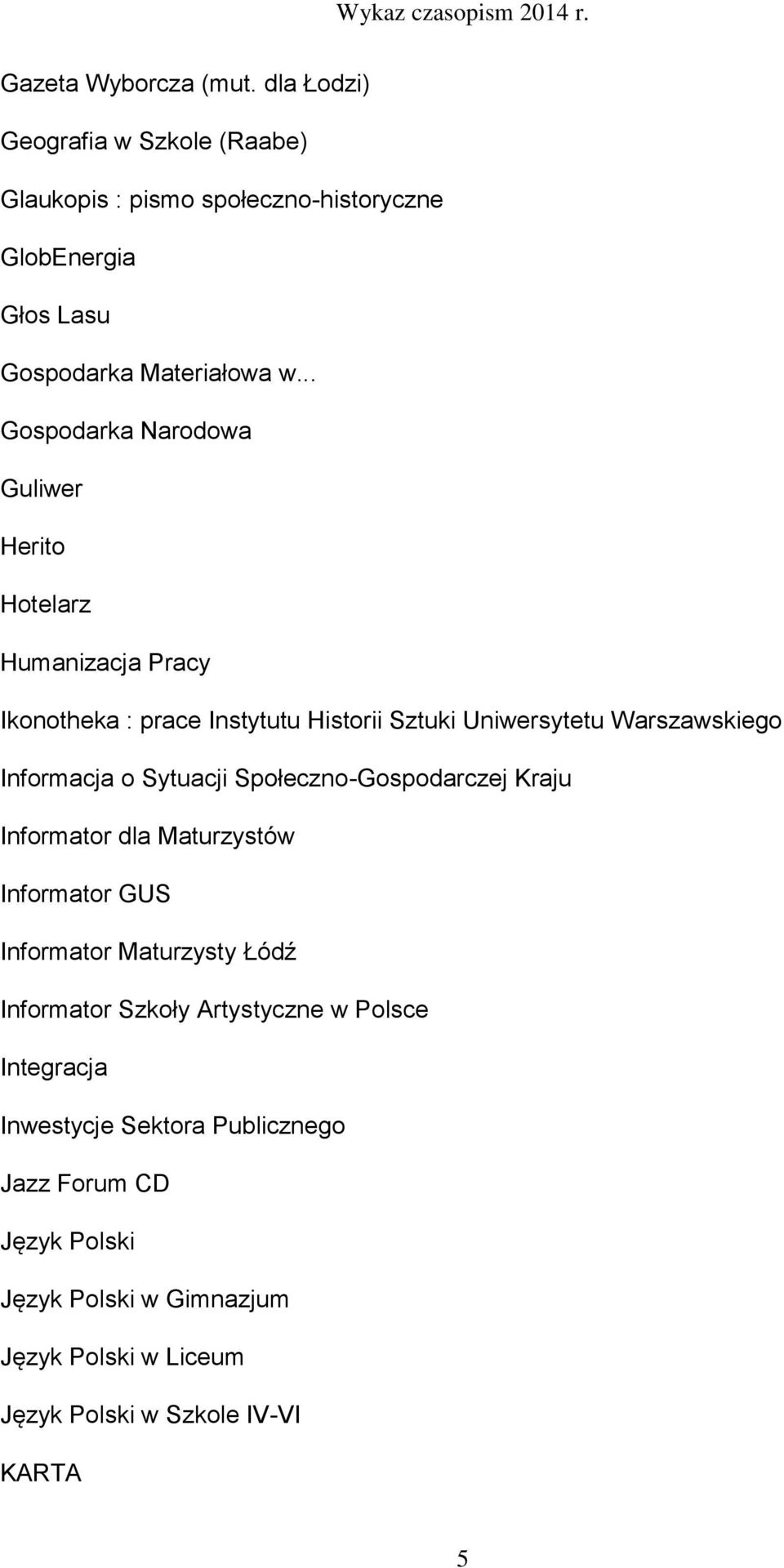 o Sytuacji Społeczno-Gospodarczej Kraju Informator dla Maturzystów Informator GUS Informator Maturzysty Łódź Informator Szkoły Artystyczne w Polsce