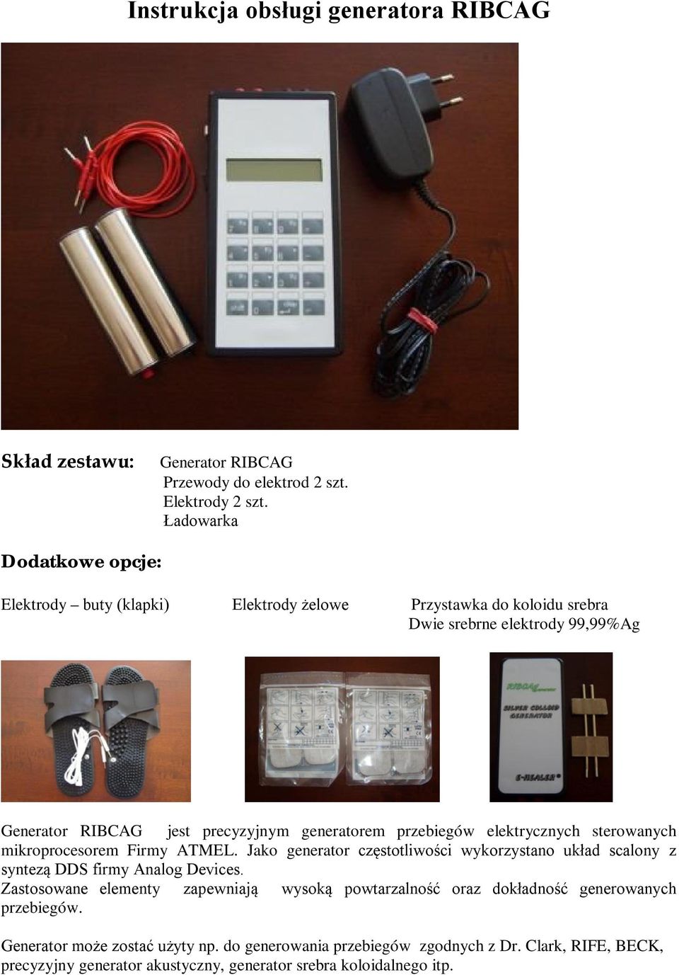 przebiegów elektrycznych sterowanych mikroprocesorem Firmy ATMEL. Jako generator częstotliwości wykorzystano układ scalony z syntezą DDS firmy Analog Devices.