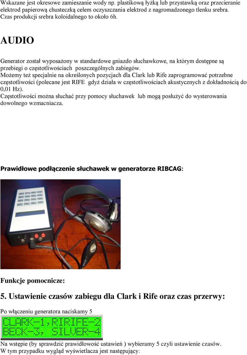 Możemy też specjalnie na określonych pozycjach dla Clark lub Rife zaprogramować potrzebne częstotliwości (polecane jest RIFE gdyż działa w częstotliwościach akustycznych z dokładnością do 0,01 Hz).