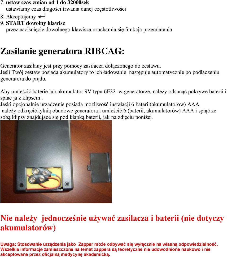 Jeśli Twój zestaw posiada akumulatory to ich ładowanie następuje automatycznie po podłączeniu generatora do prądu.
