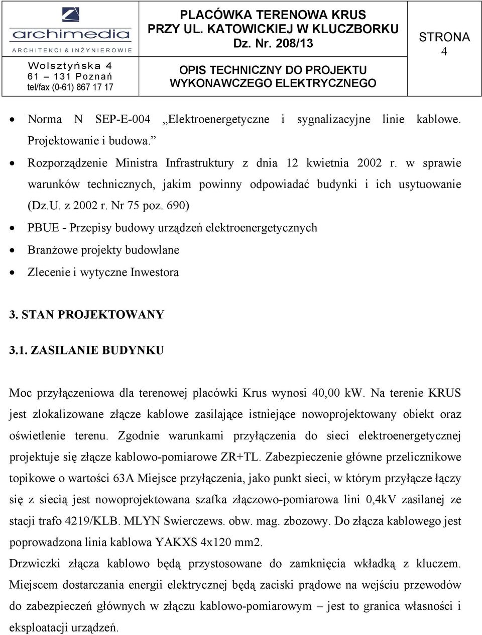 690) PUE - Przepisy budowy urządzeń elektroeergetyczych rażowe projekty budowlae leceie i wytycze westora 3. STAN PROJEKTOWANY 3.1.