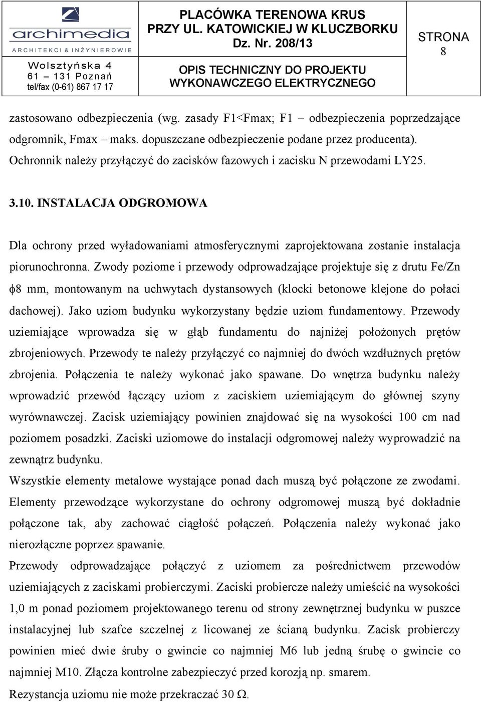 NSTALACJA ODGROMOWA Dla ochroy przed wyładowaiami atmosferyczymi zaprojektowaa zostaie istalacja pioruochroa.