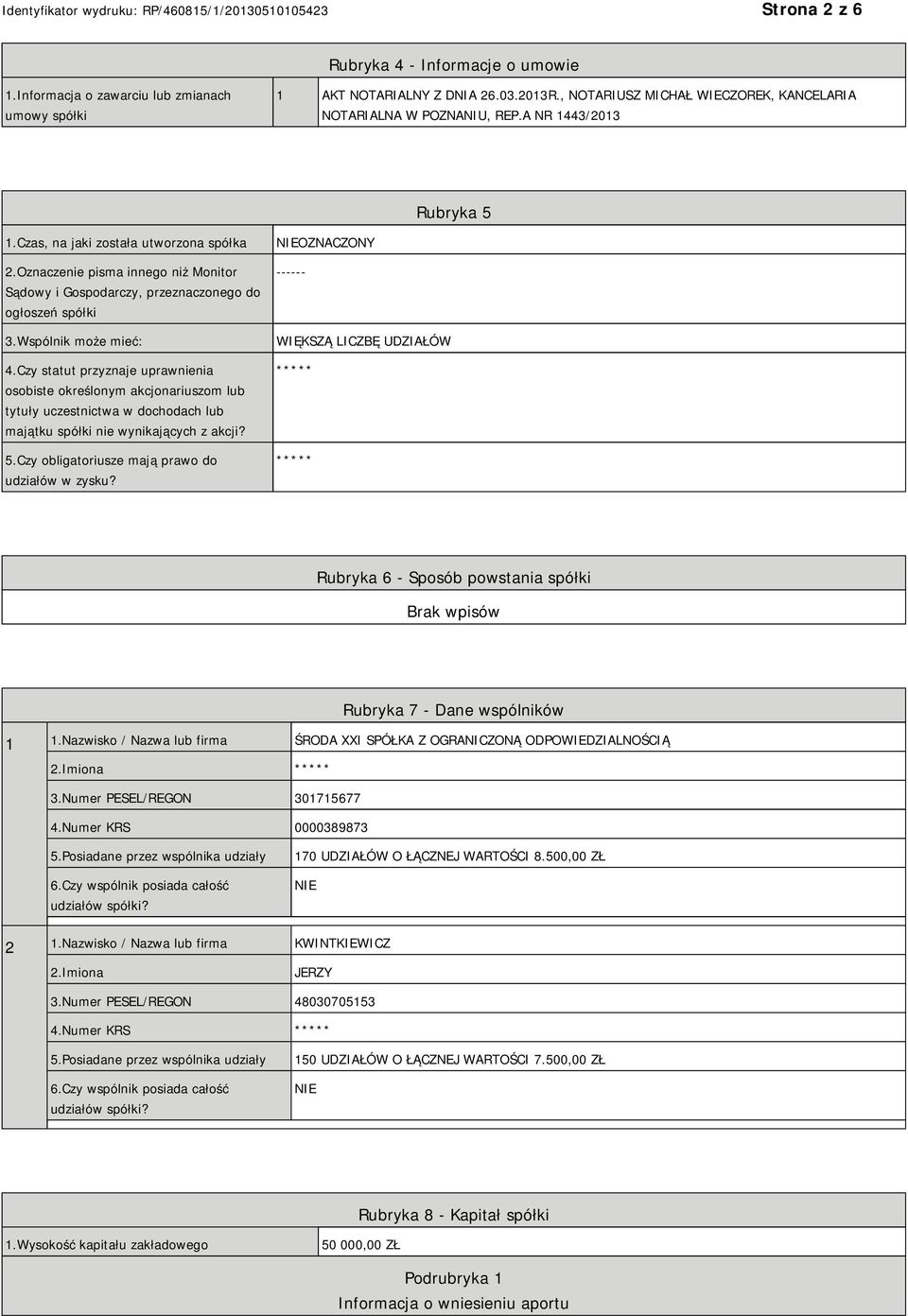 Czy statut przyznaje uprawnienia osobiste określonym akcjonariuszom lub tytuły uczestnictwa w dochodach lub majątku spółki nie wynikających z akcji? 5.