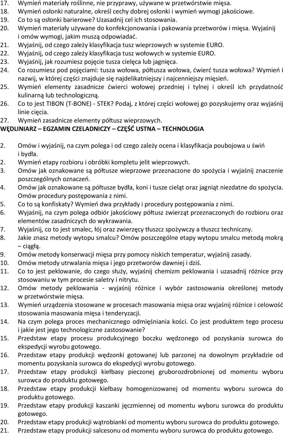 Wyjaśnij, od czego zależy klasyfikacja tusz wieprzowych w systemie EURO. 22. Wyjaśnij, od czego zależy klasyfikacja tusz wołowych w systemie EURO. 23.