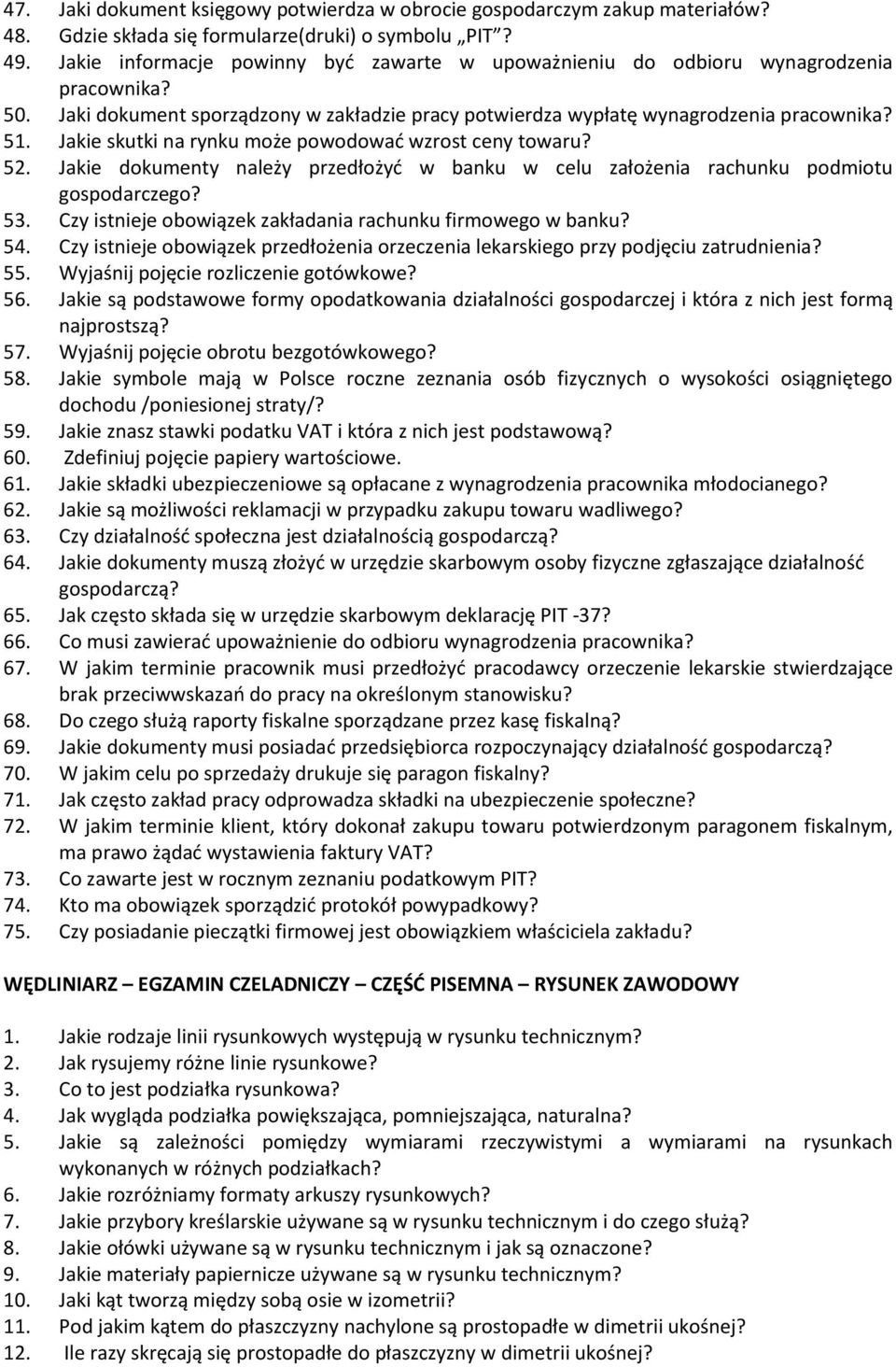 Jakie skutki na rynku może powodować wzrost ceny towaru? 52. Jakie dokumenty należy przedłożyć w banku w celu założenia rachunku podmiotu gospodarczego? 53.