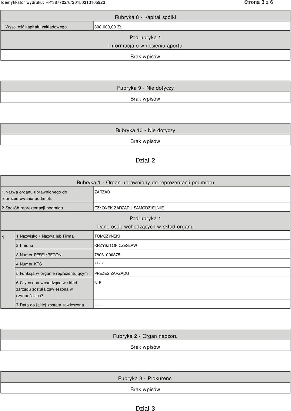 reprezentacji podmiotu 1.Nazwa organu uprawnionego do reprezentowania podmiotu 2.Sposób reprezentacji podmiotu ZARZĄD CZŁONEK ZARZĄDU SAMODZIEL 1 1.