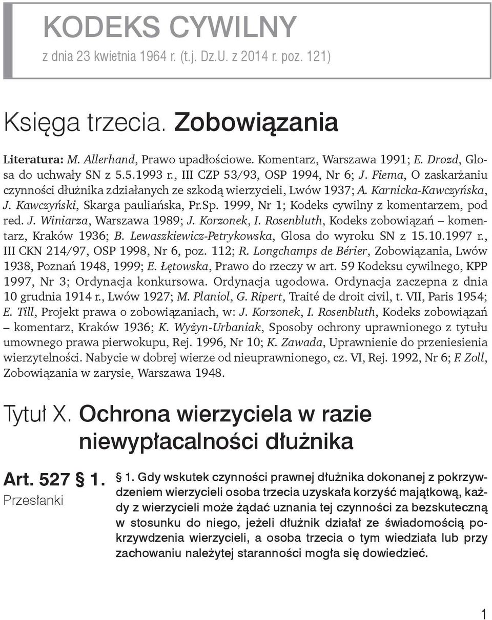 Kawczyński, Skarga pauliańska, Pr.Sp. 1999, Nr 1; Kodeks cywilny z komentarzem, pod red. J. Winiarza, Warszawa 1989; J. Korzonek, I. Rosenbluth, Kodeks zobowiązań komentarz, Kraków 1936; B.