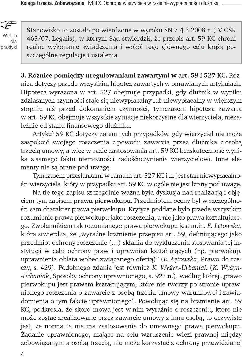 Różnice pomiędzy uregulowaniami zawartymi w art. 59 i 527 KC. Różnica dotyczy przede wszystkim hipotez zawartych w omawianych artykułach. Hipoteza wyrażona w art.