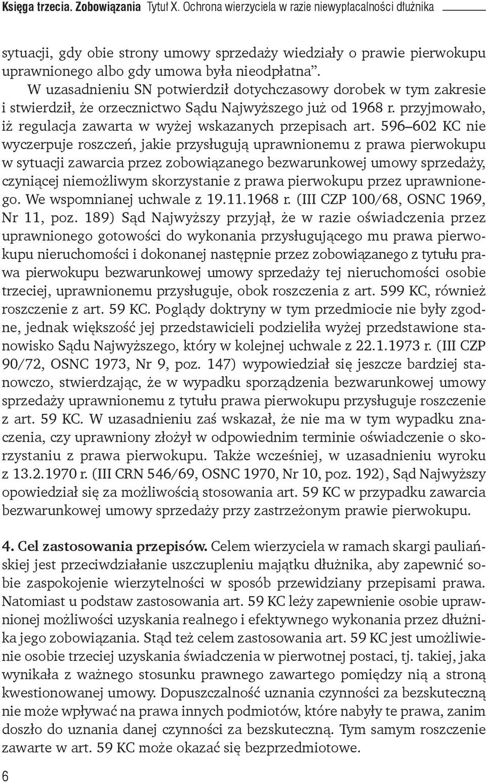 W uzasadnieniu SN potwierdził dotychczasowy dorobek w tym zakresie i stwierdził, że orzecznictwo Sądu Najwyższego już od 1968 r. przyjmowało, iż regulacja zawarta w wyżej wskazanych przepisach art.