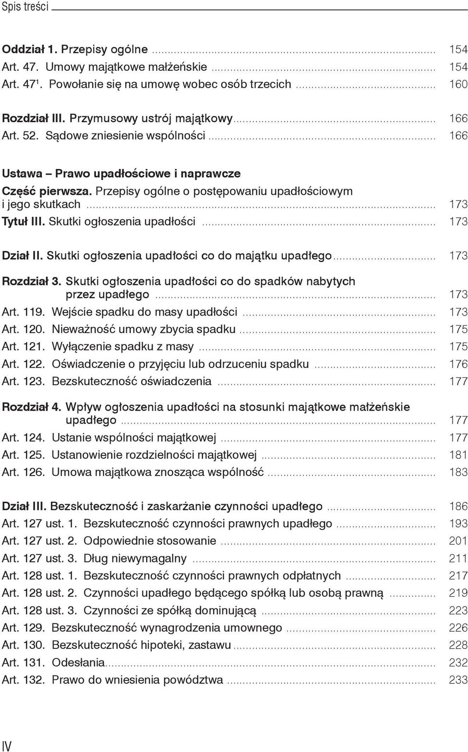 Skutki ogłoszenia upadłości... 173 Dział II. Skutki ogłoszenia upadłości co do majątku upadłego... 173 Rozdział 3. Skutki ogłoszenia upadłości co do spadków nabytych przez upadłego... 173 Art. 119.