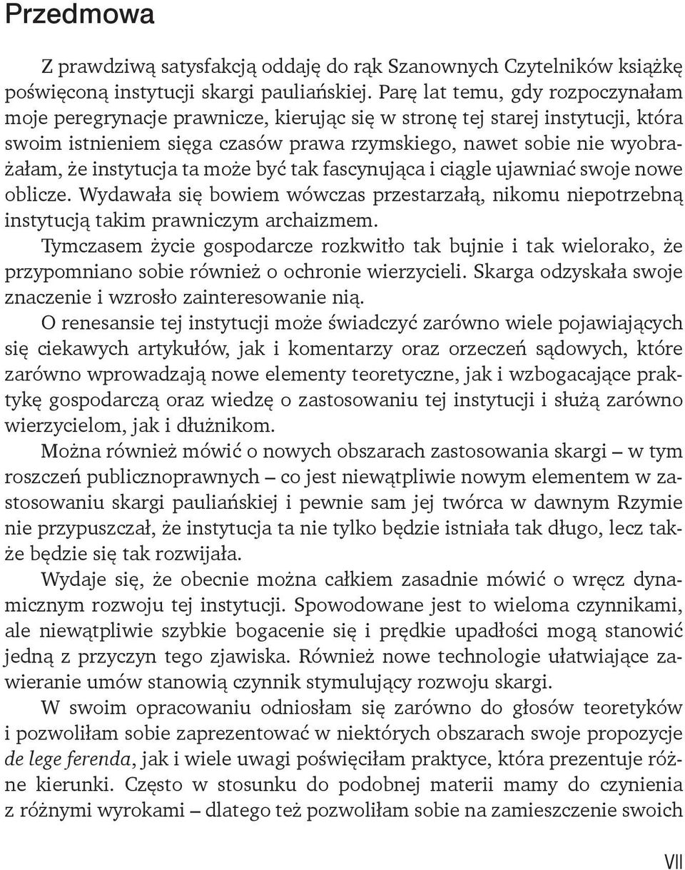 instytucja ta może być tak fascynująca i ciągle ujawniać swoje nowe oblicze. Wydawała się bowiem wówczas przestarzałą, nikomu niepotrzebną instytucją takim prawniczym archaizmem.