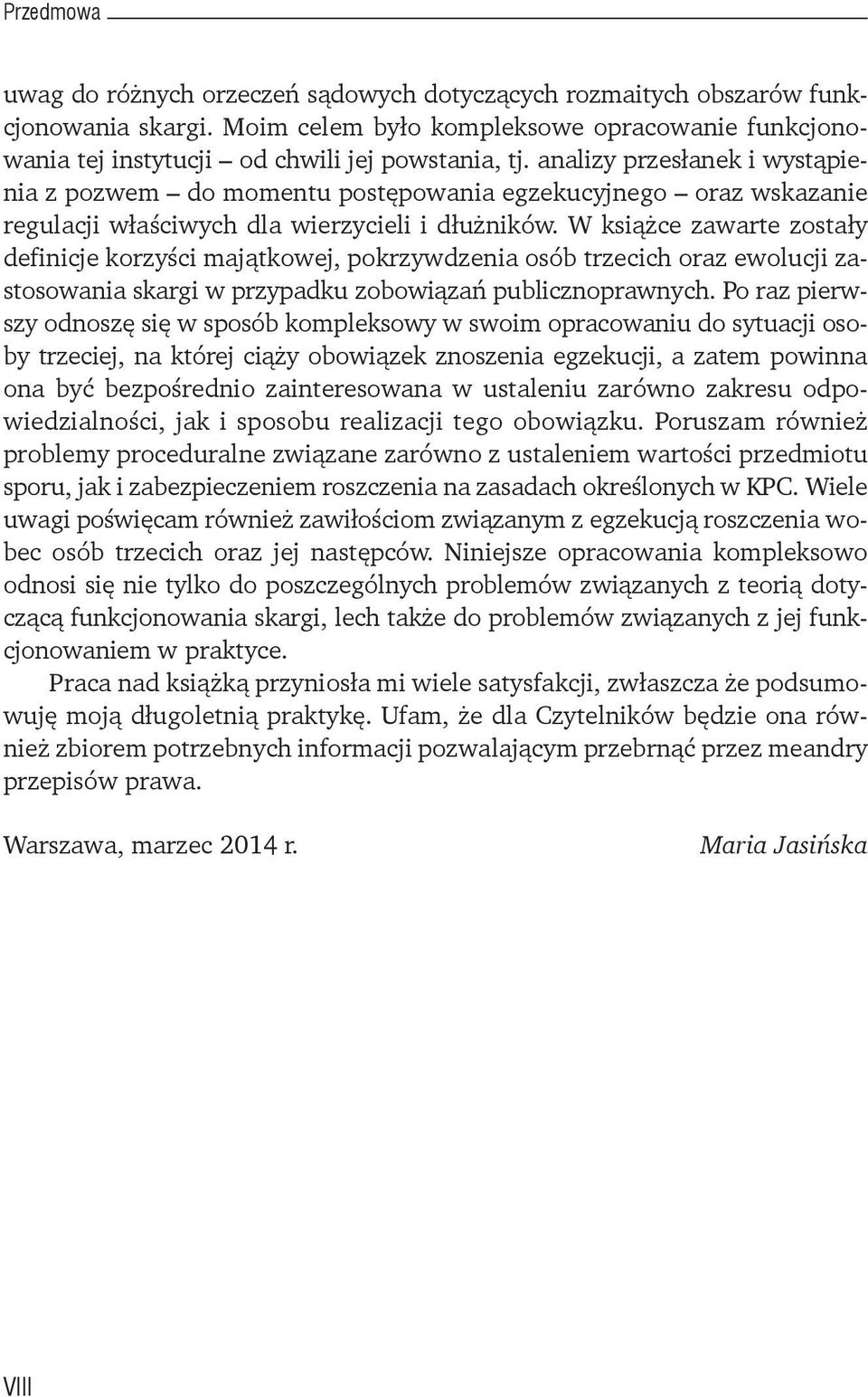 W książce zawarte zostały definicje korzyści majątkowej, pokrzywdzenia osób trzecich oraz ewolucji zastosowania skargi w przypadku zobowiązań publicznoprawnych.
