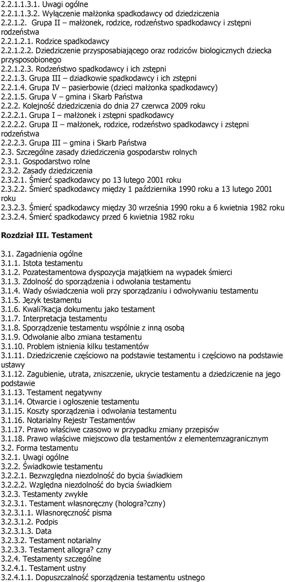 2.1.4. Grupa IV pasierbowie (dzieci małżonka spadkodawcy) 2.2.1.5. Grupa V gmina i Skarb Państwa 2.2.2. Kolejność dziedziczenia do dnia 27 czerwca 2009 roku 2.2.2.1. Grupa I małżonek i zstępni spadkodawcy 2.