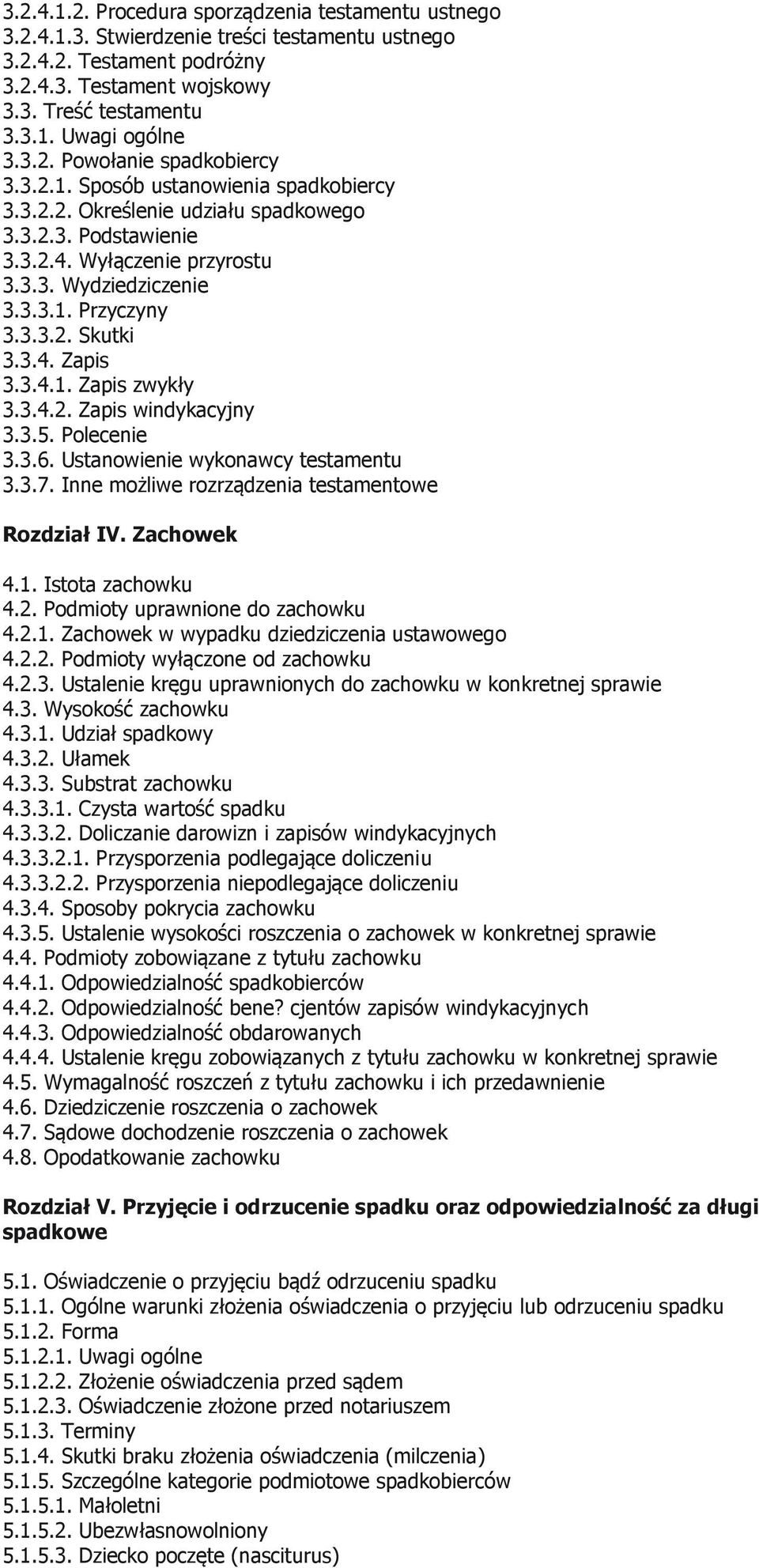 3.3.2. Skutki 3.3.4. Zapis 3.3.4.1. Zapis zwykły 3.3.4.2. Zapis windykacyjny 3.3.5. Polecenie 3.3.6. Ustanowienie wykonawcy testamentu 3.3.7. Inne możliwe rozrządzenia testamentowe Rozdział IV.