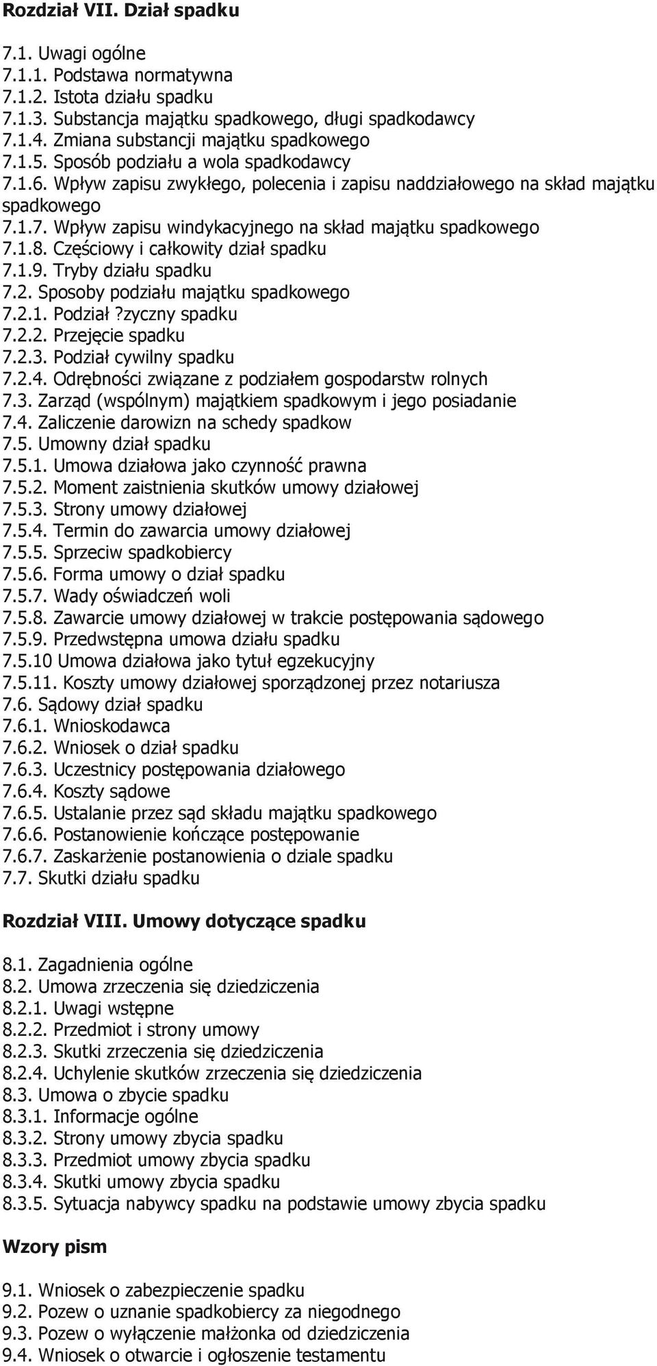 1.8. Częściowy i całkowity dział spadku 7.1.9. Tryby działu spadku 7.2. Sposoby podziału majątku spadkowego 7.2.1. Podział?zyczny spadku 7.2.2. Przejęcie spadku 7.2.3. Podział cywilny spadku 7.2.4.