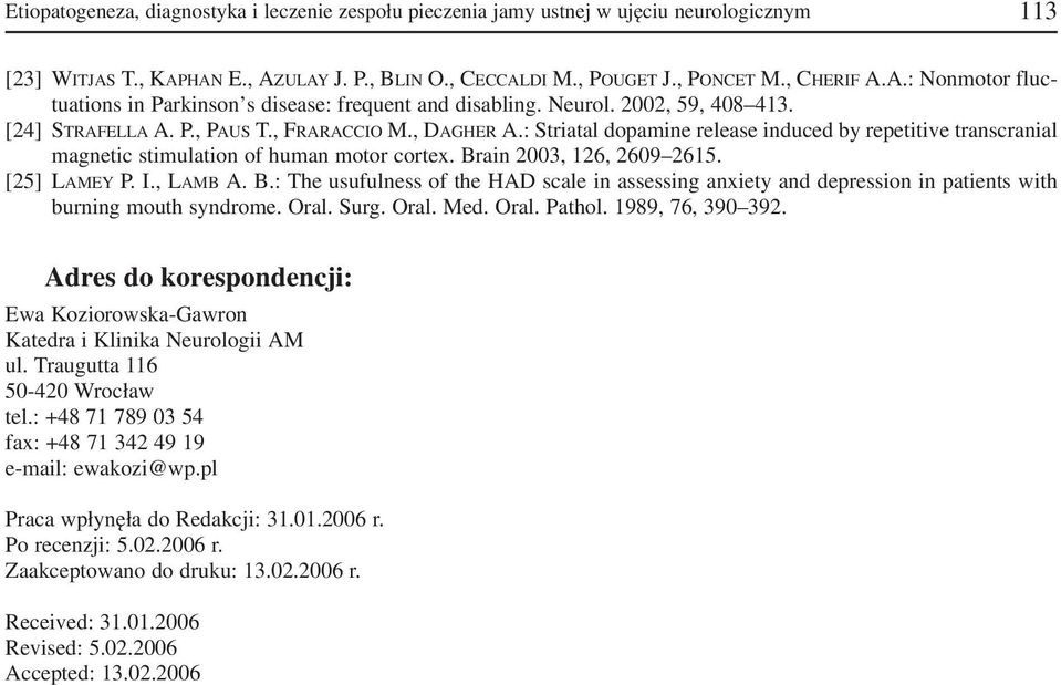 Brain 2003, 126, 2609 2615. [25] LAMEY P. I., LAMB A. B.: The usufulness of the HAD scale in assessing anxiety and depression in patients with burning mouth syndrome. Oral. Surg. Oral. Med. Oral. Pathol.