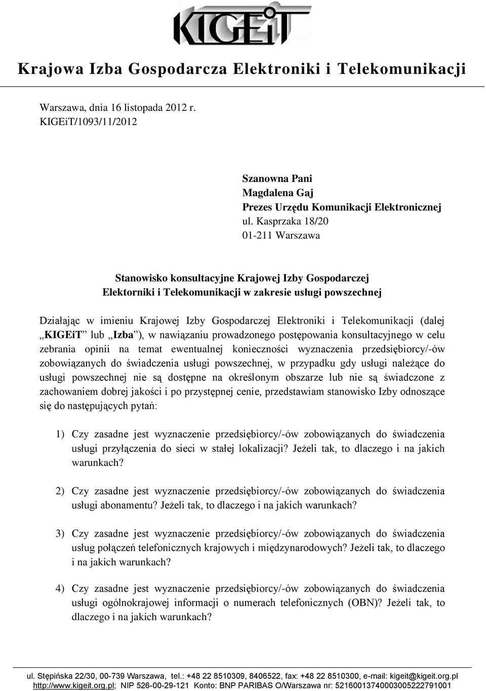 Elektroniki i Telekomunikacji (dalej KIGEiT lub Izba ), w nawiązaniu prowadzonego postępowania konsultacyjnego w celu zebrania opinii na temat ewentualnej konieczności wyznaczenia przedsiębiorcy/-ów