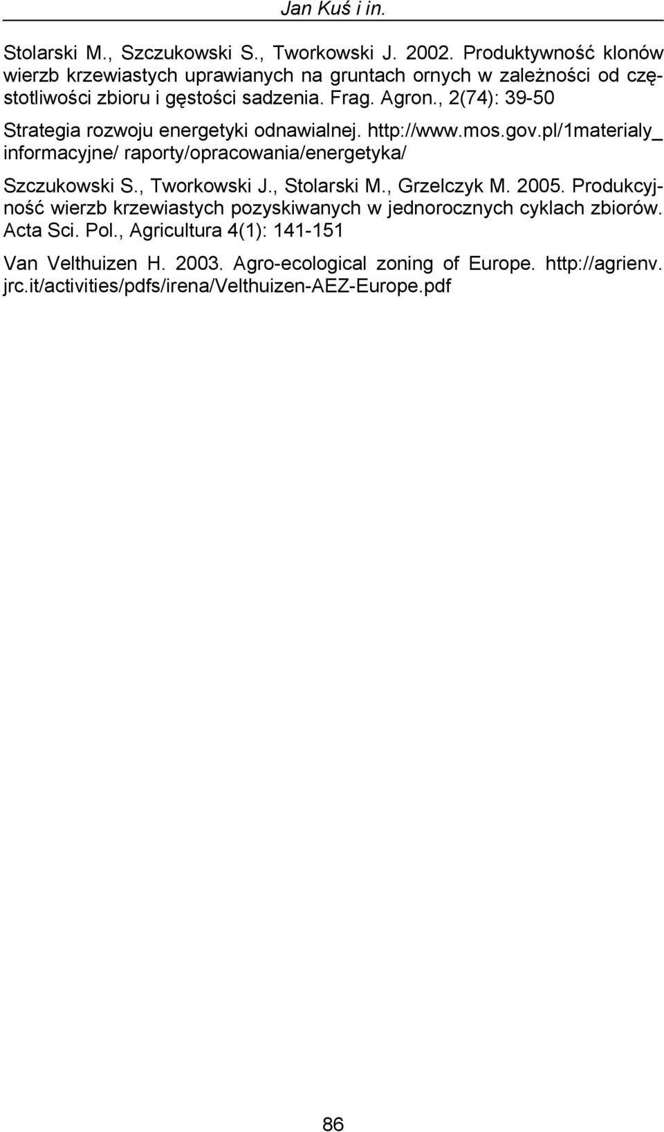 , 2(74): 39-50 Strategia rozwoju energetyki odnawialnej. http://www.mos.gov.pl/1materialy_ informacyjne/ raporty/opracowania/energetyka/ Szczukowski S., Tworkowski J.