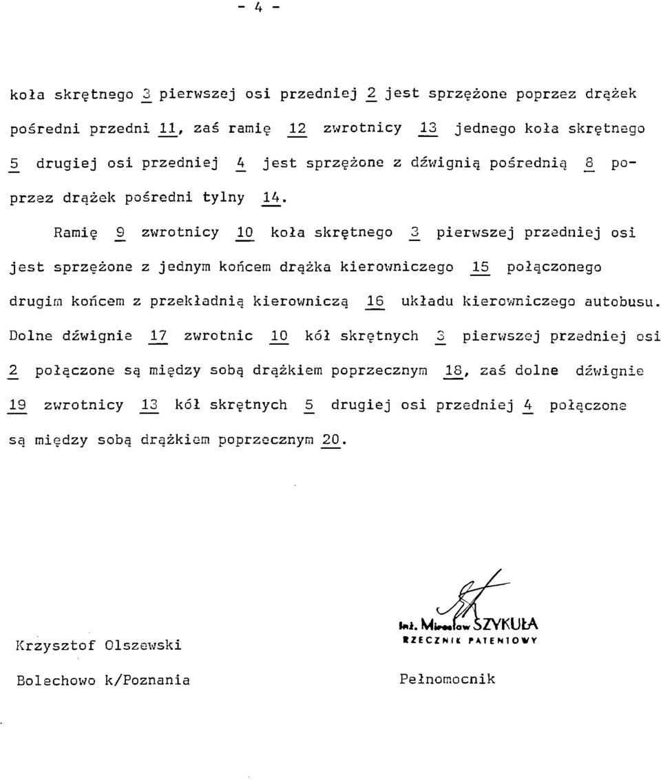 Ramię _9_ zwrotnicy 2L koła skrętnego _3 pierwszej przedniej osi jest sprzężone z jednym końcem drążka kierowniczego _15 połączonego drugim końcem z przekładnią kierowniczą _16_ układu kierowniczego