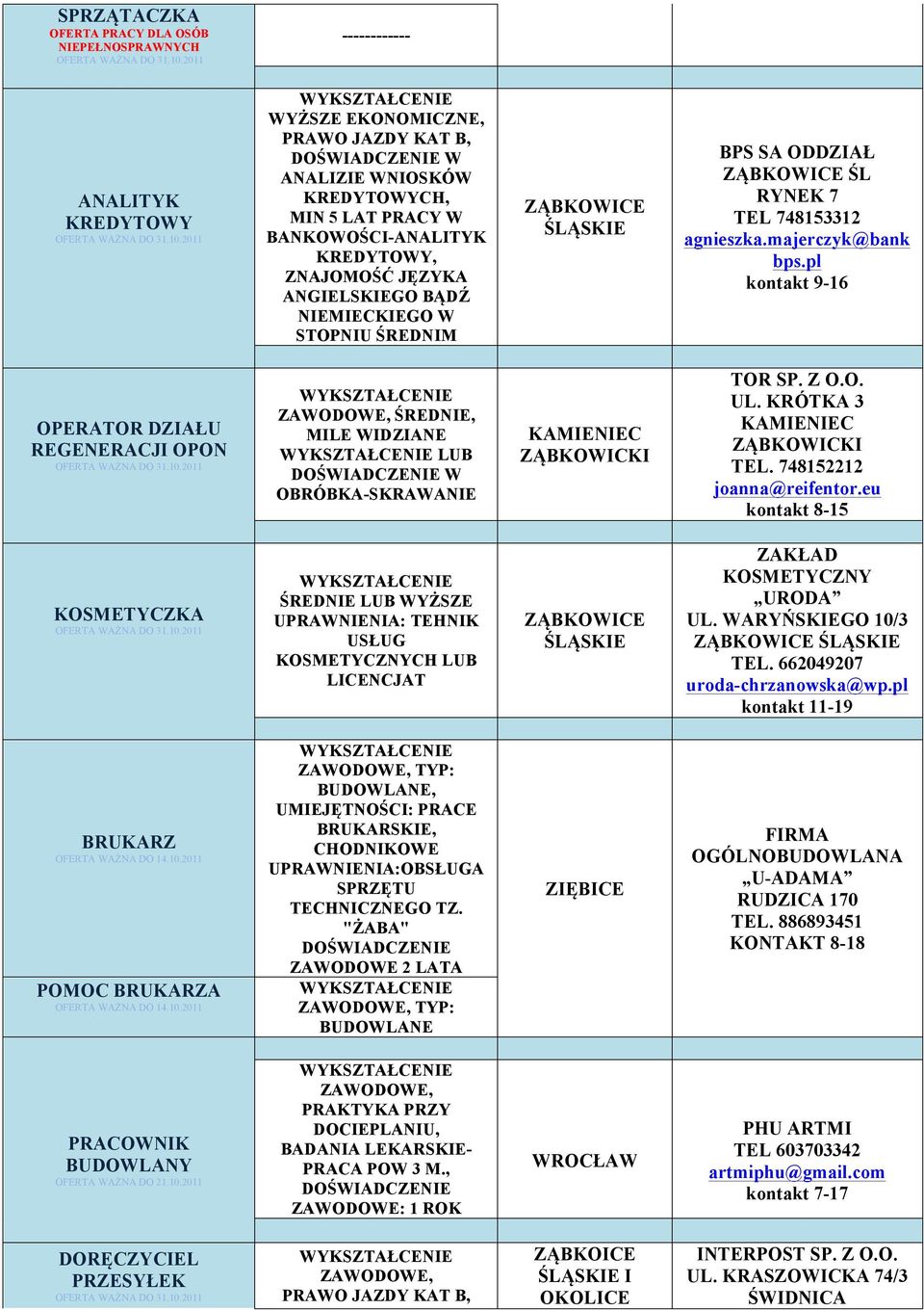 pl kontakt 9-16 OPERATOR DZIAŁU REGENERACJI OPON ŚREDNIE, MILE WIDZIANE LUB W OBRÓBKA-SKRAWANIE TOR SP. Z O.O. UL. KRÓTKA 3 TEL. 748152212 joanna@reifentor.