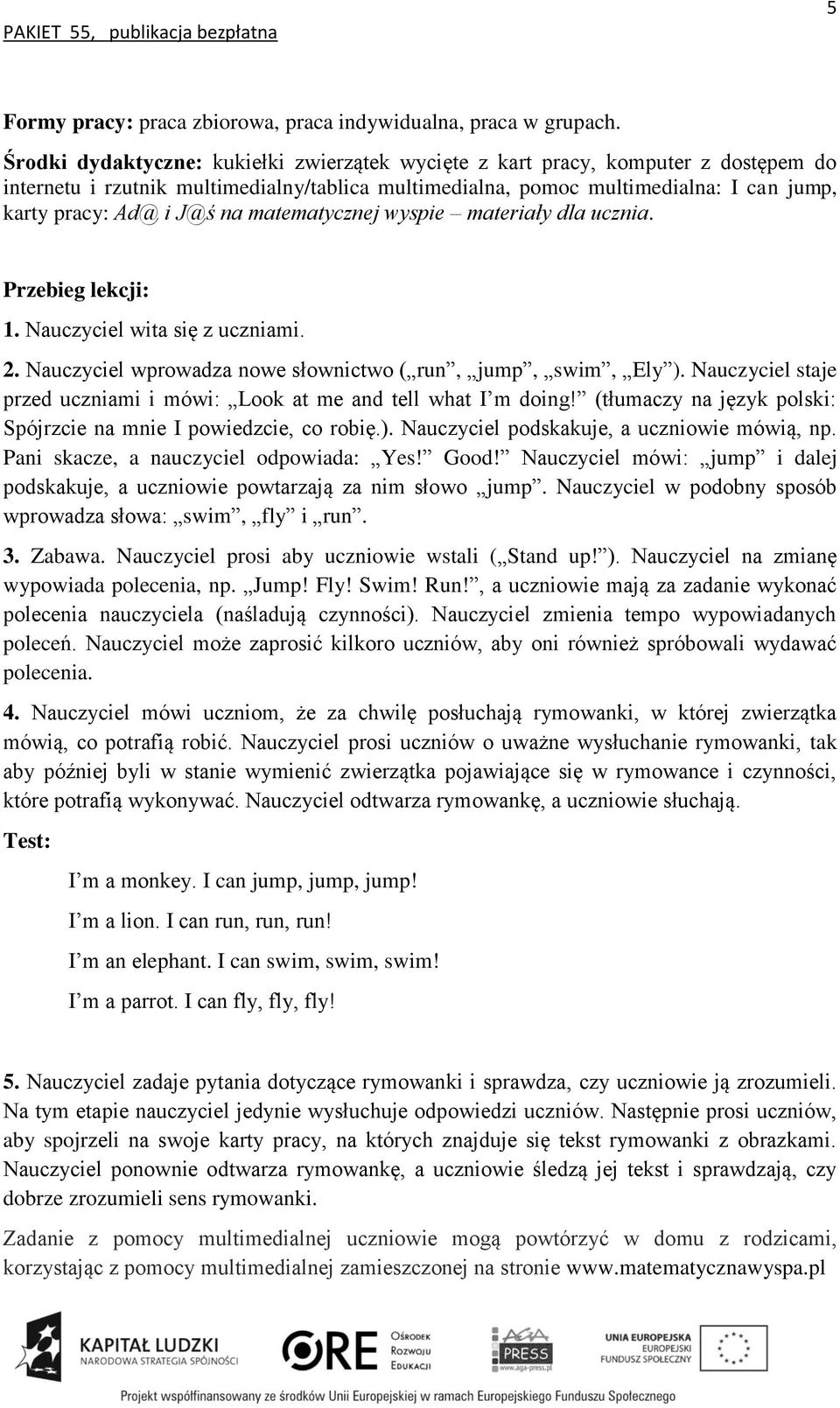 na matematycznej wyspie materiały dla ucznia. Przebieg lekcji: 1. Nauczyciel wita się z uczniami. 2. Nauczyciel wprowadza nowe słownictwo ( run, jump, swim, Ely ).