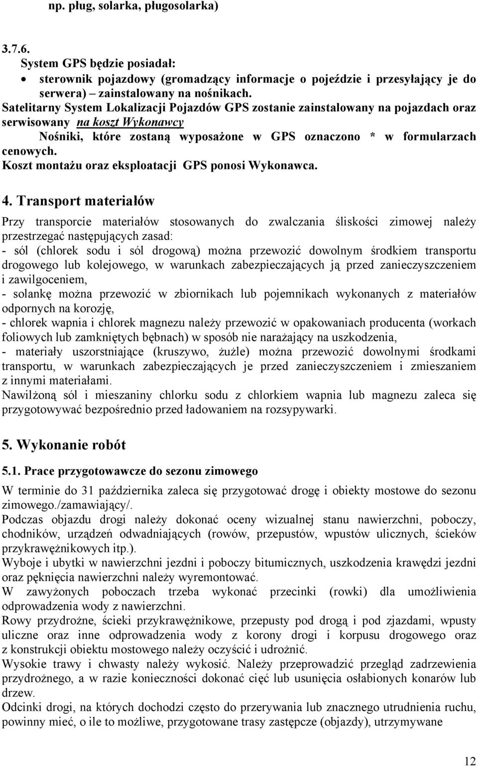Koszt montażu oraz eksploatacji GPS ponosi Wykonawca. 4.
