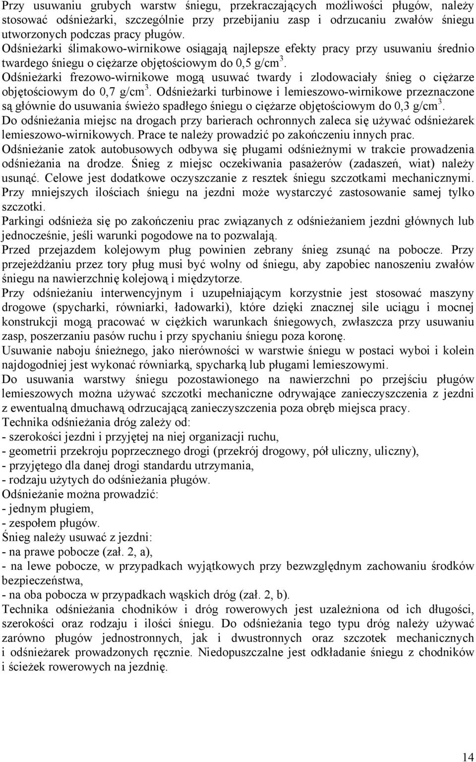 Odśnieżarki frezowo-wirnikowe mogą usuwać twardy i zlodowaciały śnieg o ciężarze objętościowym do 0,7 g/cm 3.