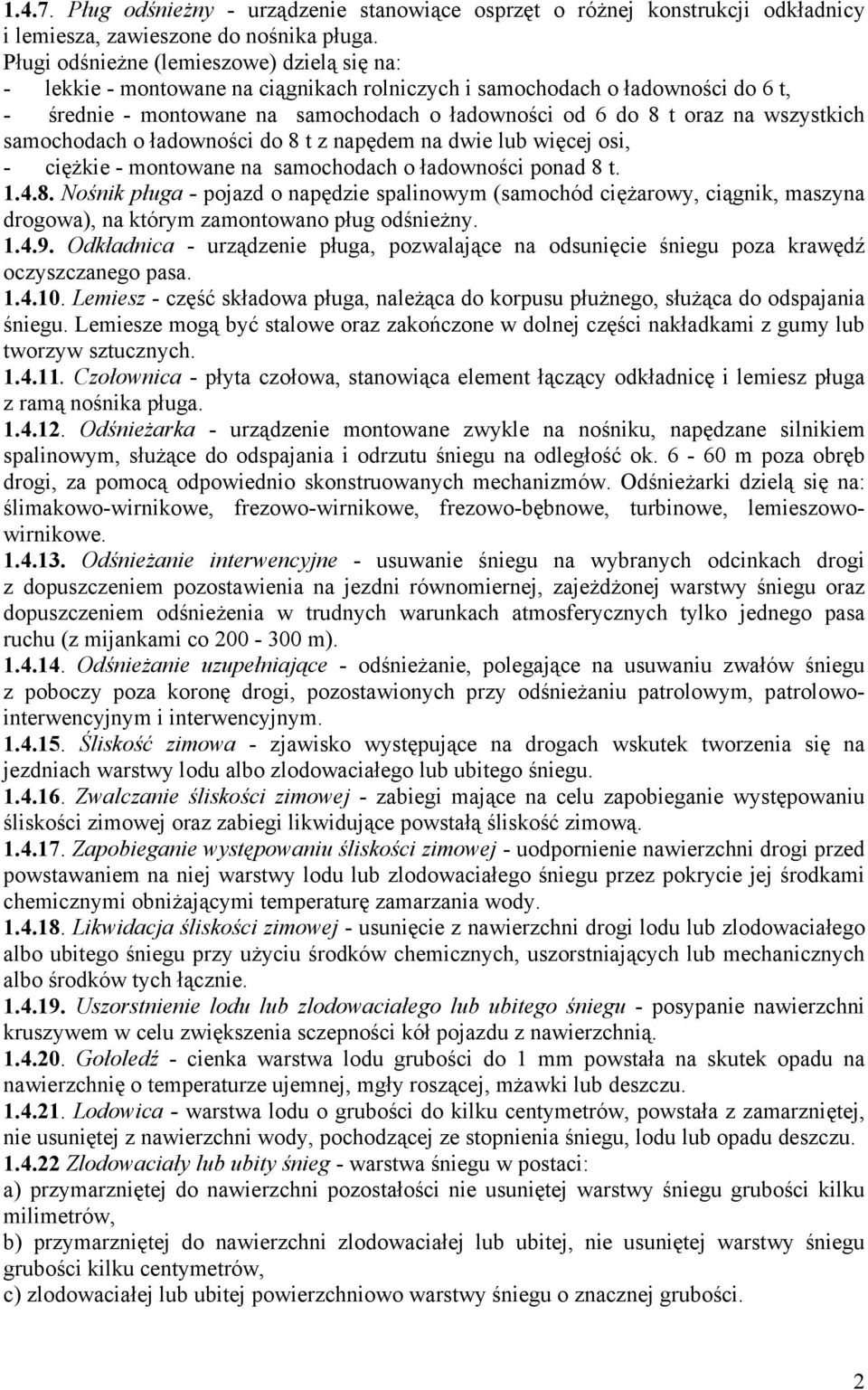 wszystkich samochodach o ładowności do 8 t z napędem na dwie lub więcej osi, - ciężkie - montowane na samochodach o ładowności ponad 8 t. 1.4.8. Nośnik pługa - pojazd o napędzie spalinowym (samochód ciężarowy, ciągnik, maszyna drogowa), na którym zamontowano pług odśnieżny.
