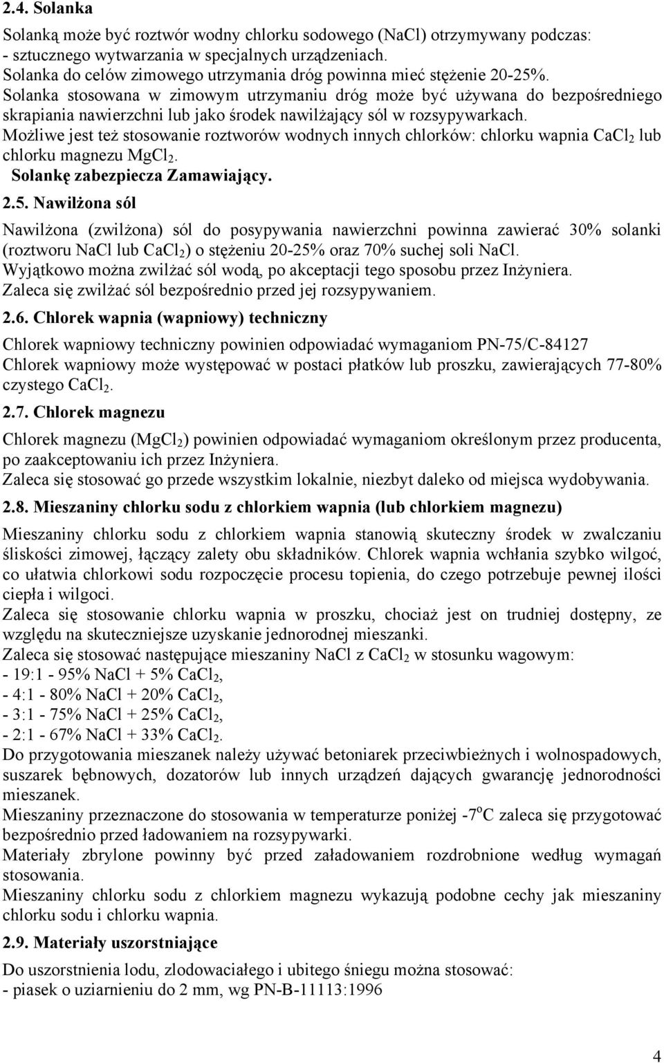 Solanka stosowana w zimowym utrzymaniu dróg może być używana do bezpośredniego skrapiania nawierzchni lub jako środek nawilżający sól w rozsypywarkach.