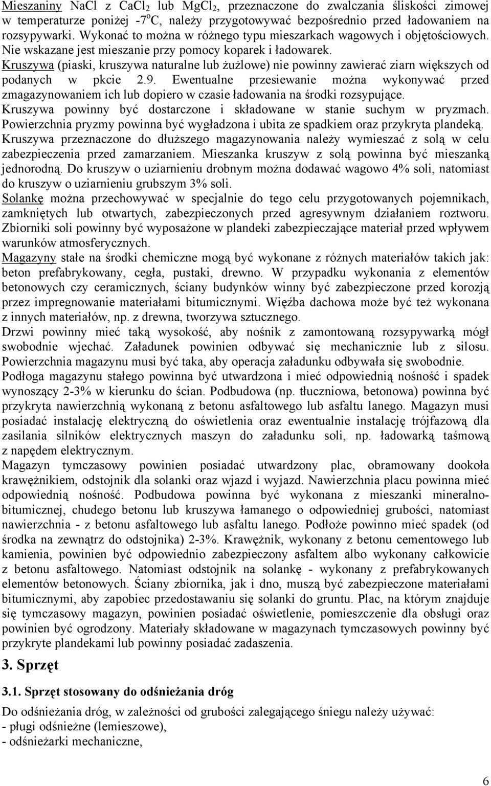 Kruszywa (piaski, kruszywa naturalne lub żużlowe) nie powinny zawierać ziarn większych od podanych w pkcie 2.9.