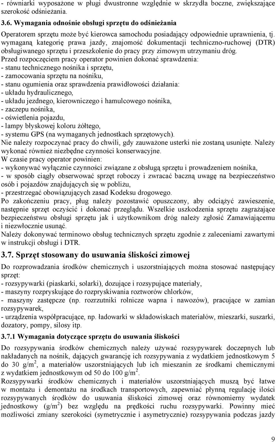 wymaganą kategorię prawa jazdy, znajomość dokumentacji techniczno-ruchowej (DTR) obsługiwanego sprzętu i przeszkolenie do pracy przy zimowym utrzymaniu dróg.
