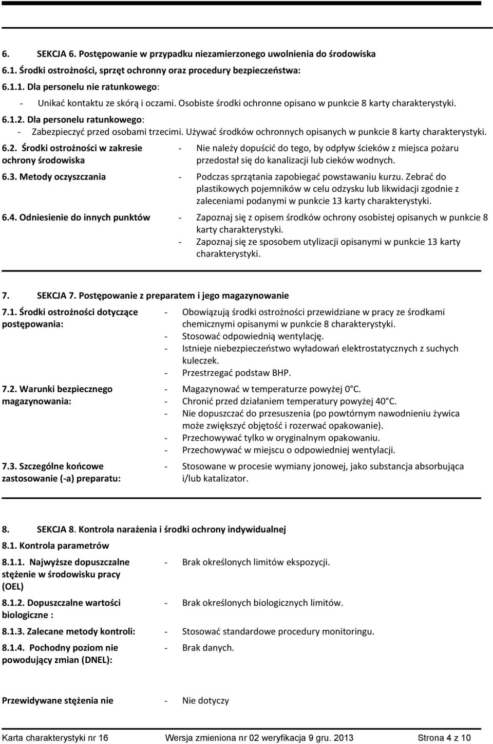 Używać środków ochronnych opisanych w punkcie 8 karty charakterystyki. 6.2.