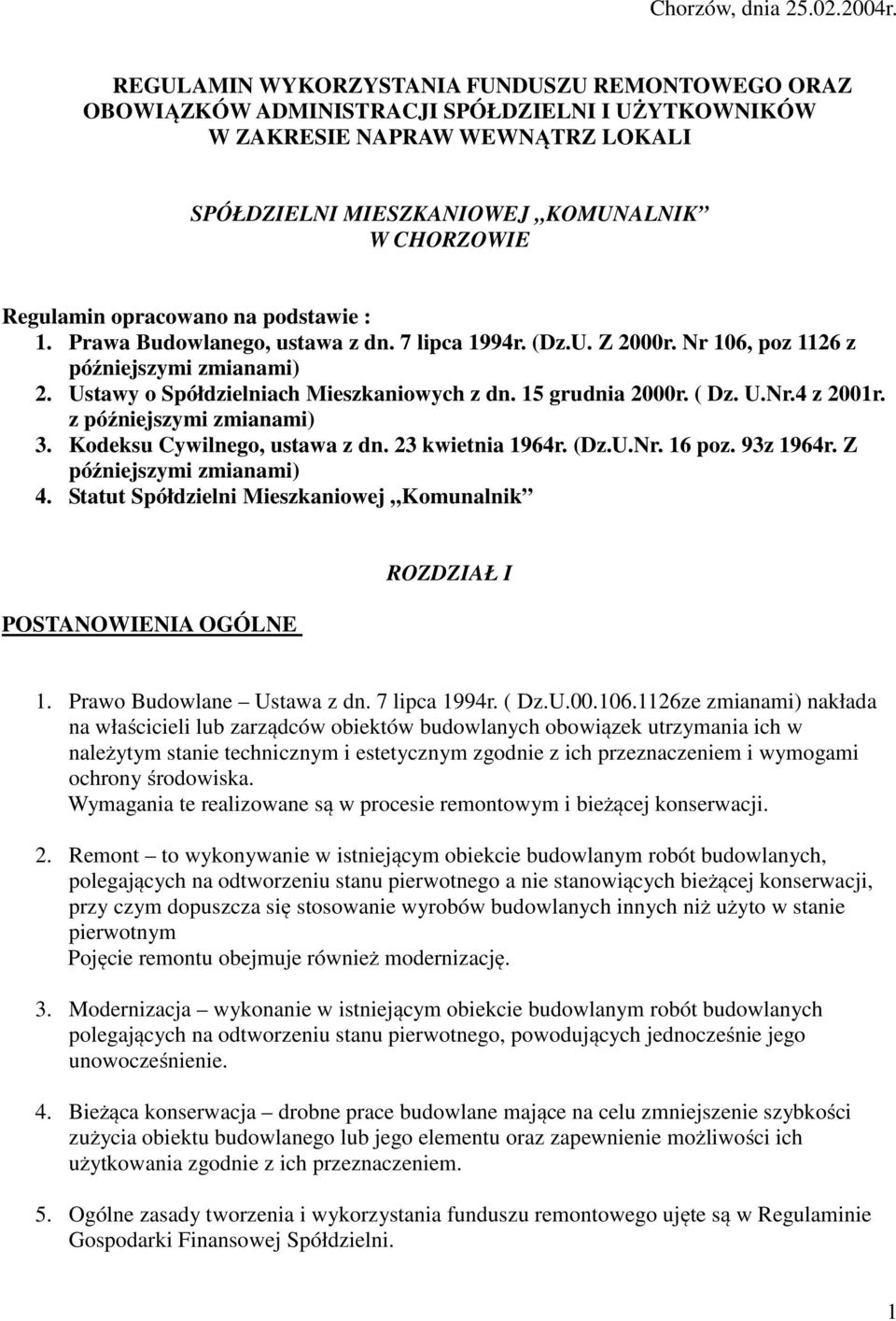 opracowano na podstawie : 1. Prawa Budowlanego, ustawa z dn. 7 lipca 1994r. (Dz.U. Z 2000r. Nr 106, poz 1126 z późniejszymi zmianami) 2. Ustawy o Spółdzielniach Mieszkaniowych z dn. 15 grudnia 2000r.
