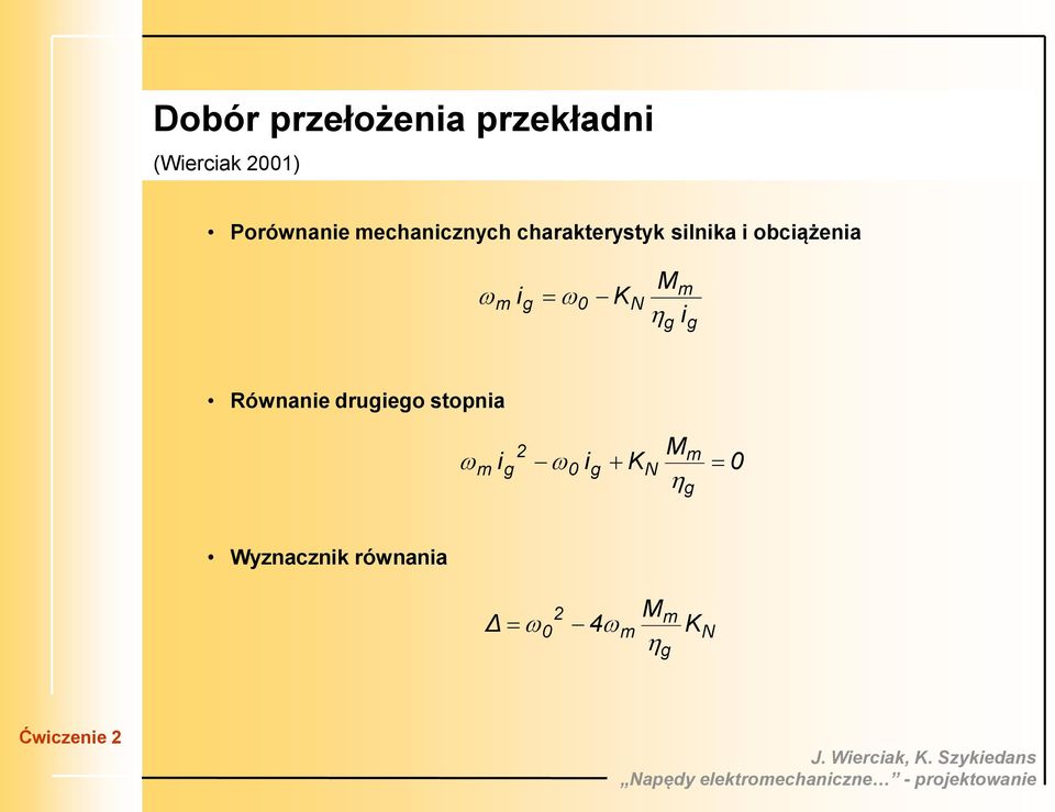 obciążenia Wyznacznik równania g g m N 0 g m i M K i