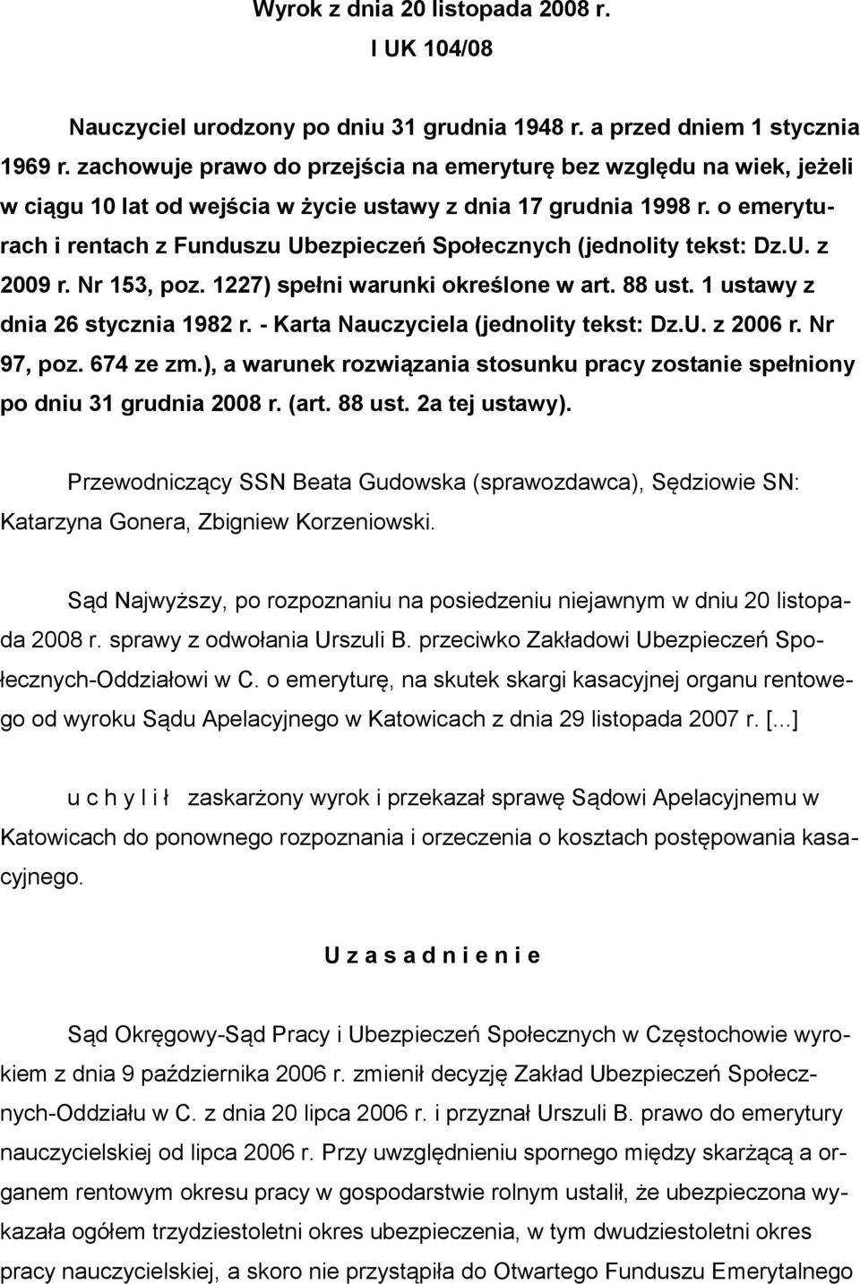 o emeryturach i rentach z Funduszu Ubezpieczeń Społecznych (jednolity tekst: Dz.U. z 2009 r. Nr 153, poz. 1227) spełni warunki określone w art. 88 ust. 1 ustawy z dnia 26 stycznia 1982 r.