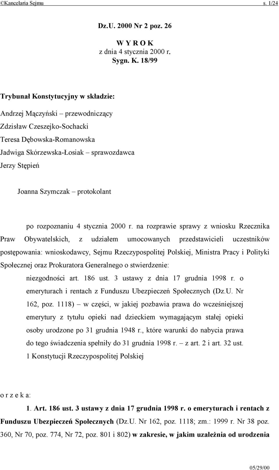18/99 Trybunał Konstytucyjny w składzie: Andrzej Mączyński przewodniczący Zdzisław Czeszejko-Sochacki Teresa Dębowska-Romanowska Jadwiga Skórzewska-Łosiak sprawozdawca Jerzy Stępień Joanna Szymczak